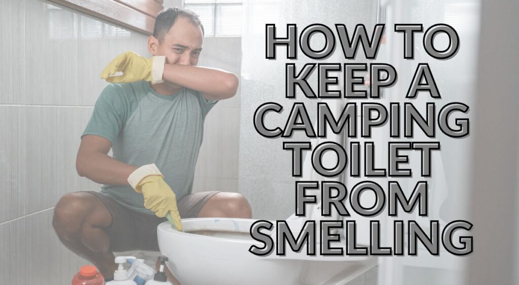 How to Keep a Camping Toilet From Smelling?