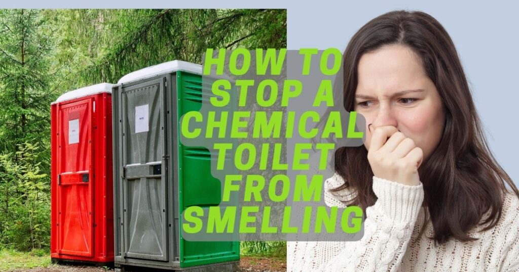 How To Stop A Chemical Toilet From Smelling