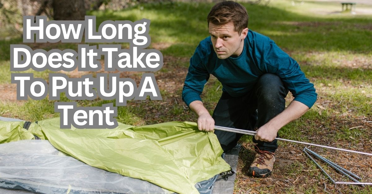 How Long Does It Take To Put Up A Tent