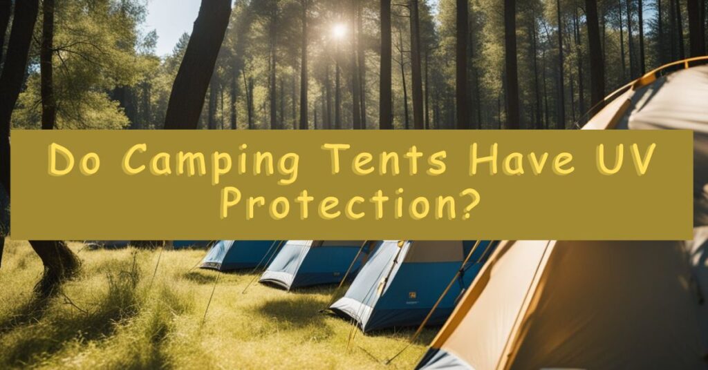 Do Camping Tents Have UV Protection?